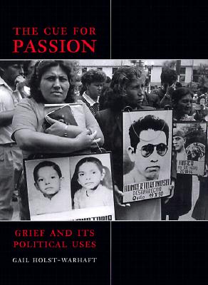 The Cue for Passion: Grief and Its Political Uses - Holst-Warhaft, Gail