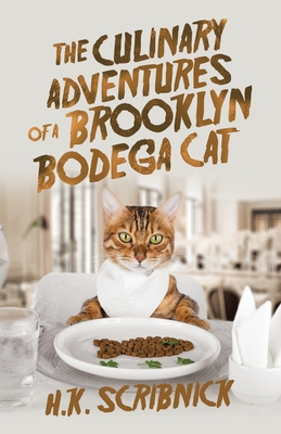The Culinary Adventures of a Brooklyn Bodega Cat - Scribnick, H K