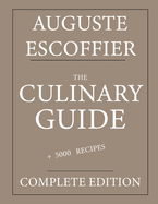 The Culinary guide: Auguste Escoffier: Complete edition with more than 5000 recipes: New translation