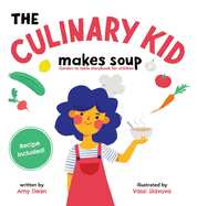 The Culinary Kid Makes Soup: Garden to Table Storybook for Children