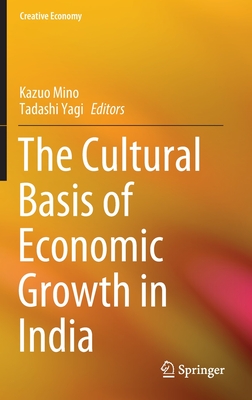 The Cultural Basis of Economic Growth in India - Mino, Kazuo (Editor), and Yagi, Tadashi (Editor)