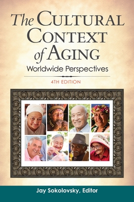 The Cultural Context of Aging: Worldwide Perspectives - Sokolovsky, Jay (Editor)