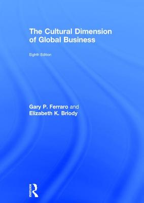 The Cultural Dimension of Global Business - Ferraro, Gary P, and Briody, Elizabeth K