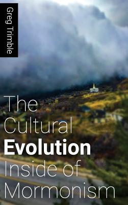 The Cultural Evolution Inside of Mormonism - Trimble, Greg