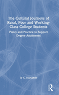 The Cultural Journeys of Rural, Poor and Working-Class College Students: Policy and Practice to Support Degree Attainment