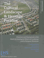 The Cultural Landscape and Heritage Paradox: Protection and Development of the Dutch Archaeological-Historical Landscape and Its European Dimension