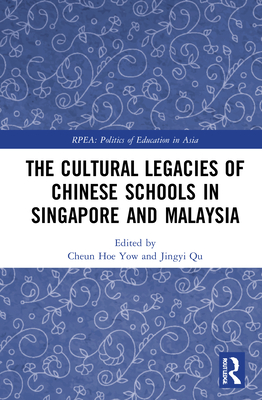 The Cultural Legacies of Chinese Schools in Singapore and Malaysia - Yow, Cheun Hoe (Editor), and Qu, Jingyi (Editor)