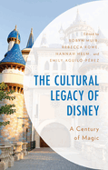 The Cultural Legacy of Disney: A Century of Magic