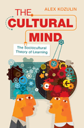 The Cultural Mind: The Sociocultural Theory of Learning
