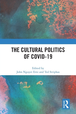 The Cultural Politics of COVID-19 - Erni, John Nguyet (Editor), and Striphas, Ted (Editor)