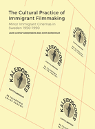 The Cultural Practice of Immigrant Filmmaking: Minor Immigrant Cinemas in Sweden 1950-1990