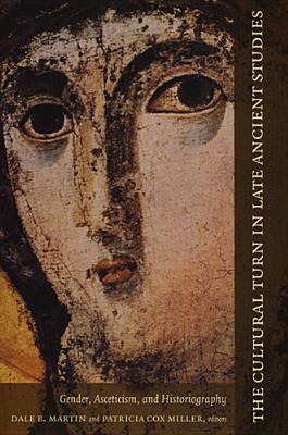 The Cultural Turn in Late Ancient Studies: Gender, Asceticism, and Historiography - Martin, Dale B, Professor (Editor)