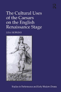 The Cultural Uses of the Caesars on the English Renaissance Stage