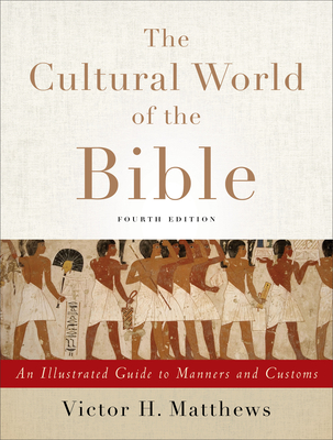 The Cultural World of the Bible: An Illustrated Guide to Manners and Customs - Matthews, Victor H