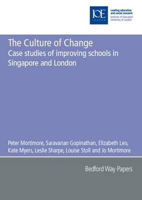 The Culture of Change: Case Studies of Improving Schools in Singapore and London - Mortimore, Peter, and Gopinathan, Saravanan, and Leo, Elizabeth, Dr.