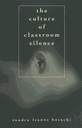 The Culture of Classroom Silence - DeVitis, Joseph L (Editor), and Irwin-DeVitis, Linda (Editor), and Bosacki, Sandra