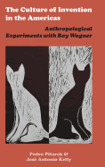 The Culture of Invention in the Americas: Anthropological Experiments with Roy Wagner