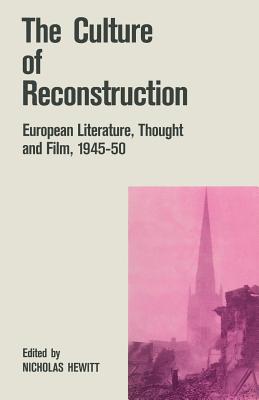 The Culture of Reconstruction: European Literature, Thought and Film, 1945-50 - Hewitt, Nicholas