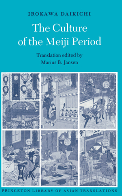 The Culture of the Meiji Period - Irokawa, Daikichi, and Jansen, Marius B (Editor)