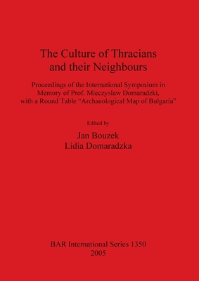 The Culture of Thracians and Their Neighbours - Bouzek, Jan, and Domaradzka, Lidia