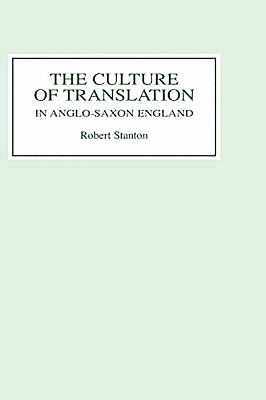 The Culture of Translation in Anglo-Saxon England - Stanton, Robert