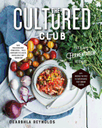 The Cultured Club: Fabulous Fermentation Recipes