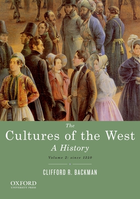 The Cultures of the West, Volume Two: Since 1350: A History - Backman, Clifford R