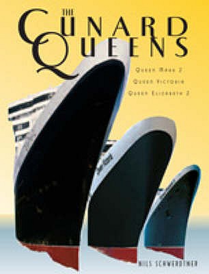 The Cunard Queens: Queen Elizabeth 2, Queen Mary 2, Queen Victoria - Schwerdtner, Nils