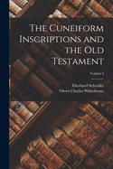 The cuneiform inscriptions and the Old Testament (Volume I)