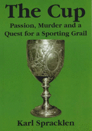 The Cup, The: Passion, Murder and a Quest for a Sporting Grail