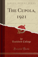 The Cupola, 1921 (Classic Reprint)