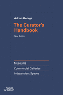The Curator's Handbook: Museums, Commercial Galleries, Independent Spaces