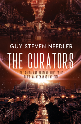 The Curators: The Roles and Responsibilities of Gods Maintenance Entities - Needler, Guy Steven