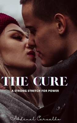 The Cure: A fierce struggle for power - Carvalho, Abdenal