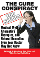 The Cure Conspiracy: Medical Myths, Alternative Therapies, and Natural Remedies Even Your Doctor May Not Know - Wood, Gayle K