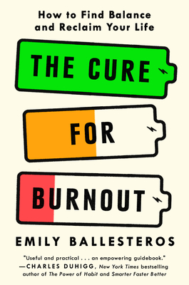 The Cure for Burnout: How to Find Balance and Reclaim Your Life - Ballesteros, Emily