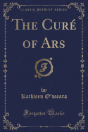 The Cure of Ars (Classic Reprint)