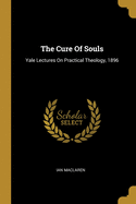 The Cure of Souls: Yale Lectures on Practical Theology, 1896