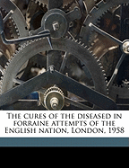 The Cures of the Diseased in Forraine Attempts of the English Nation, London, 1958