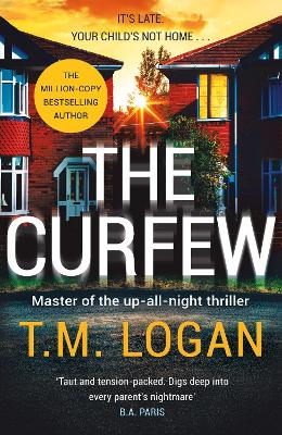 The Curfew: The relentlessly gripping family thriller from the Sunday Times bestselling author of THE MOTHER and THE DREAM HOME - Logan, T.M.