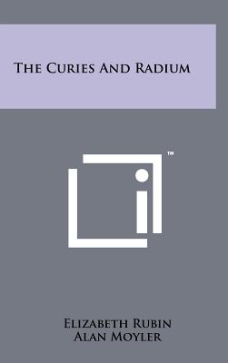 The Curies and Radium - Rubin, Elizabeth