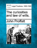 The Curiosities and Law of Wills.