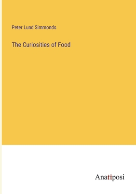 The Curiosities of Food - Simmonds, Peter Lund