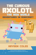 The Curious Axolotl: The New World Adventures in Minecraft