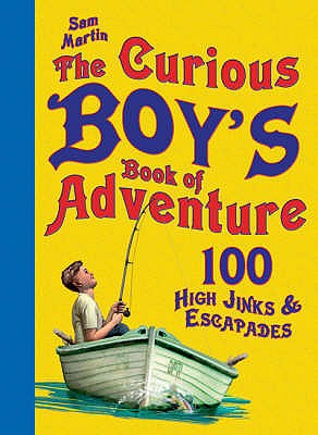 The Curious Boy's Book of Adventure - Martin, Sam J.