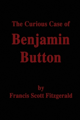 The Curious Case of Benjamin Button - Fitzgerald, F Scott