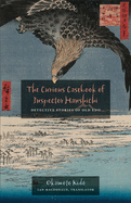 The Curious Casebook of Inspector Hanshichi: Detective Stories of Old Edo