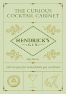 The Curious Cocktail Cabinet: 100 Recipes for Remarkable Gin Cocktails