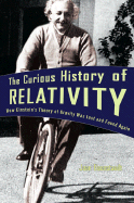 The Curious History of Relativity: How Einstein's Theory of Gravity Was Lost and Found Again