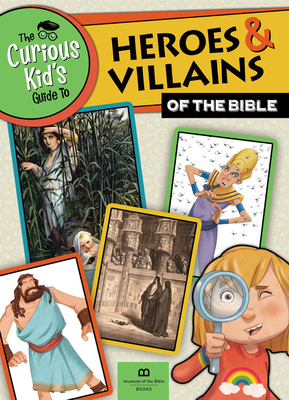 The Curious Kid's Guide to Heroes and Villians of the Bible - Museum of the Bible Books